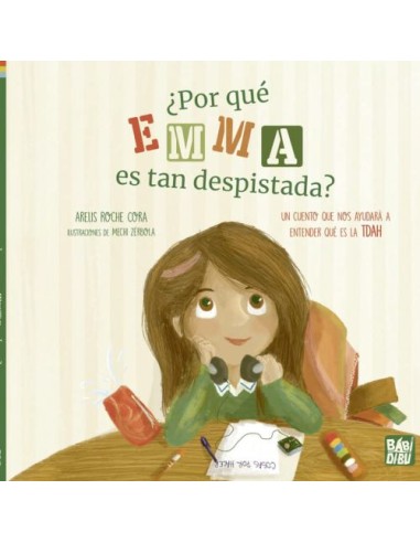 ¿Por qué Emma es tan despistada? Un cuento que nos ayudará a entender qué es la TDAH - Arelis Roche Cora